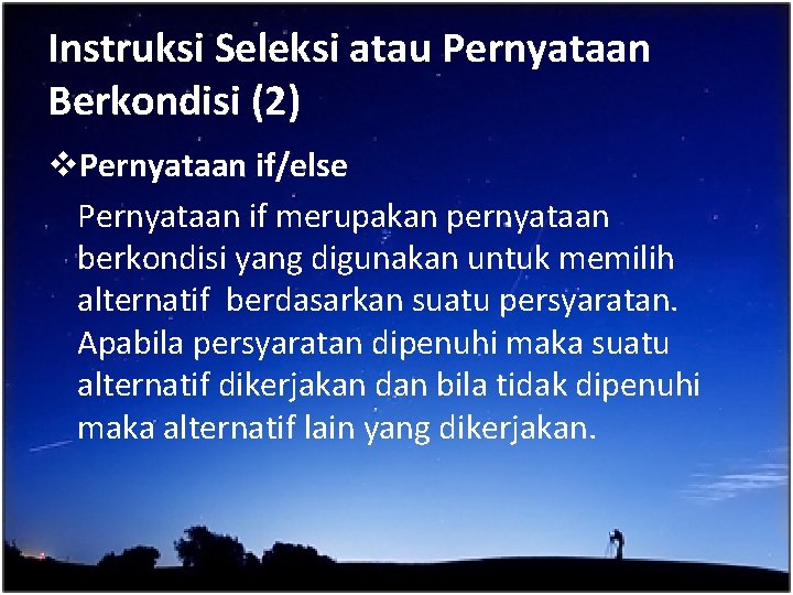 Instruksi Seleksi atau Pernyataan Berkondisi (2) v. Pernyataan if/else Pernyataan if merupakan pernyataan berkondisi