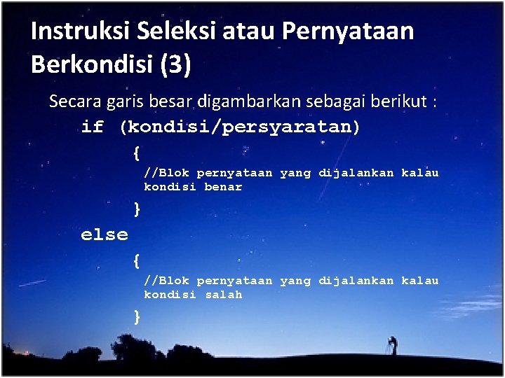 Instruksi Seleksi atau Pernyataan Berkondisi (3) Secara garis besar digambarkan sebagai berikut : if