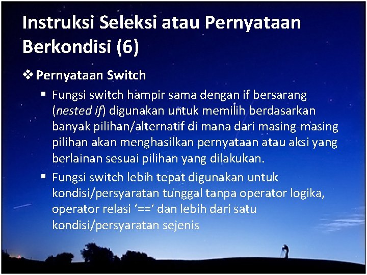 Instruksi Seleksi atau Pernyataan Berkondisi (6) v Pernyataan Switch § Fungsi switch hampir sama