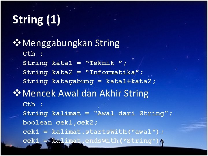 String (1) v. Menggabungkan String Cth : String kata 1 = “Teknik ”; String