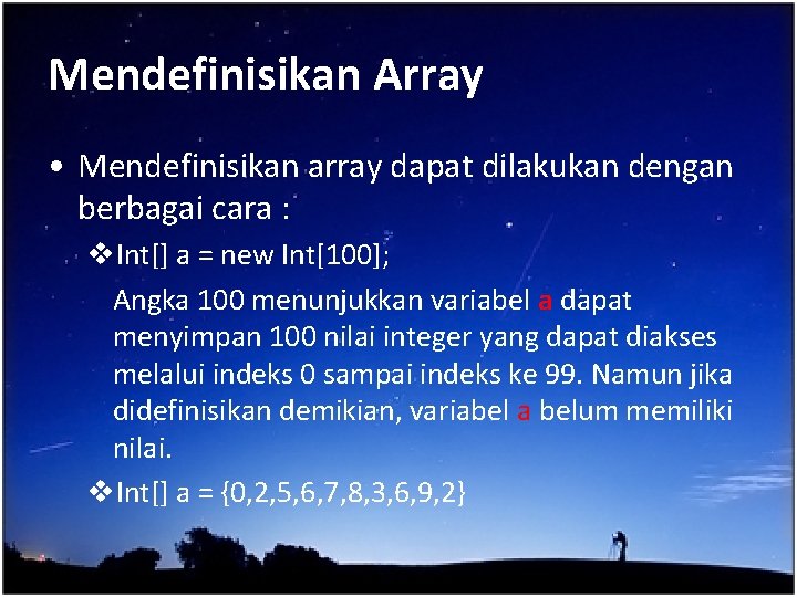 Mendefinisikan Array • Mendefinisikan array dapat dilakukan dengan berbagai cara : v. Int[] a