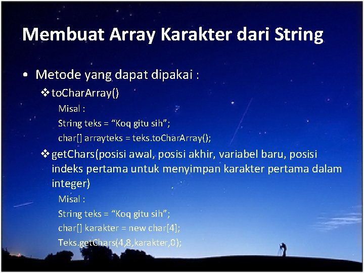 Membuat Array Karakter dari String • Metode yang dapat dipakai : vto. Char. Array()