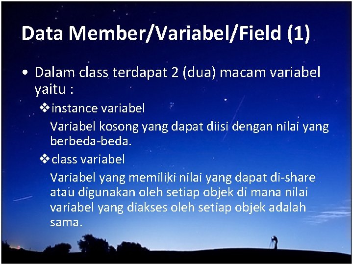 Data Member/Variabel/Field (1) • Dalam class terdapat 2 (dua) macam variabel yaitu : vinstance