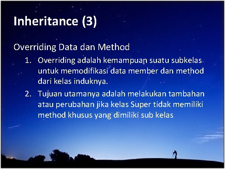 Inheritance (3) Overriding Data dan Method 1. Overriding adalah kemampuan suatu subkelas untuk memodifikasi