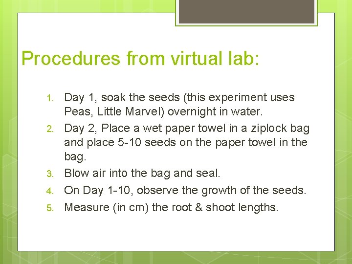 Procedures from virtual lab: 1. 2. 3. 4. 5. Day 1, soak the seeds