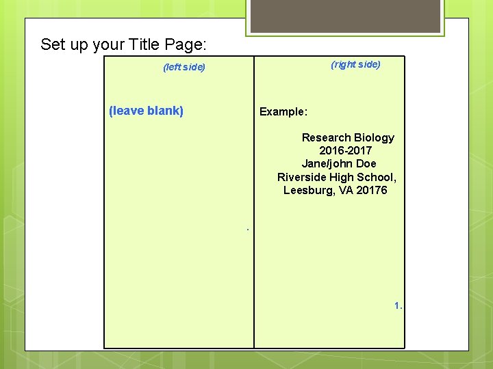 Set up your Title Page: (right side) (left side) (leave blank) Example: Research Biology
