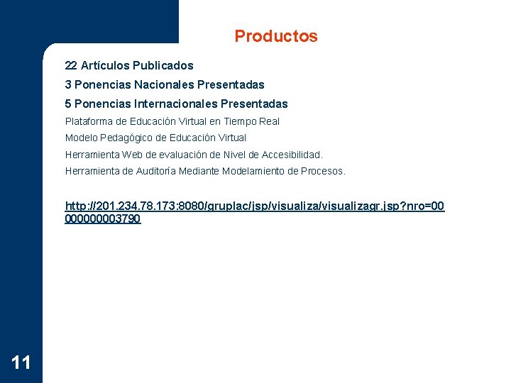 Productos 22 Artículos Publicados 3 Ponencias Nacionales Presentadas 5 Ponencias Internacionales Presentadas Plataforma de