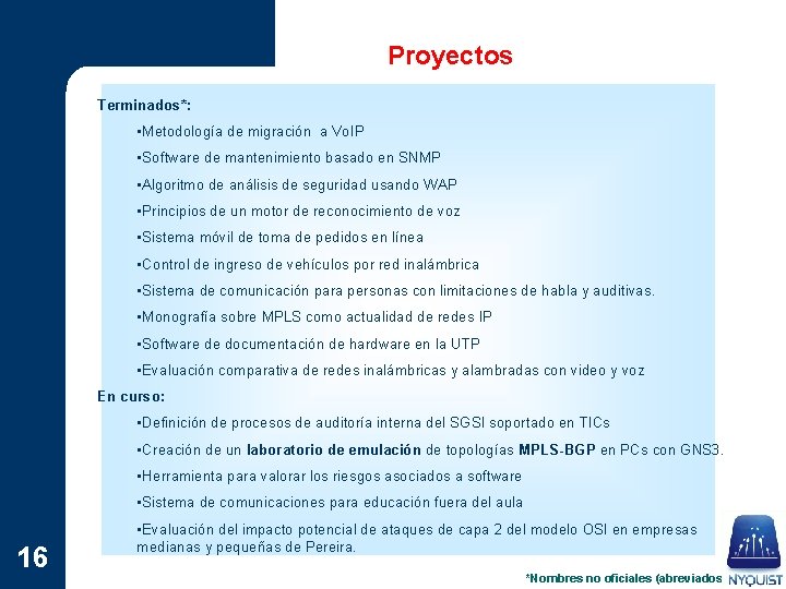 Proyectos Terminados*: • Metodología de migración a Vo. IP • Software de mantenimiento basado