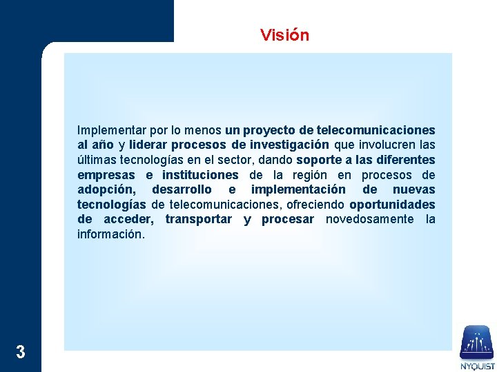 Visión Implementar por lo menos un proyecto de telecomunicaciones al año y liderar procesos