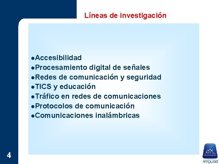 Líneas de investigación l. Accesibilidad l. Procesamiento digital de señales l. Redes de comunicación