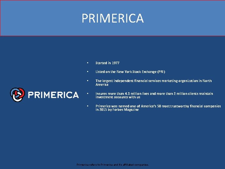 PRIMERICA • Started in 1977 • Listed on the New York Stock Exchange (PRI)