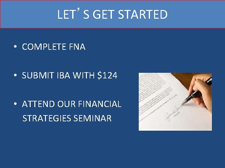 LET’S GET STARTED • COMPLETE FNA • SUBMIT IBA WITH $124 • ATTEND OUR