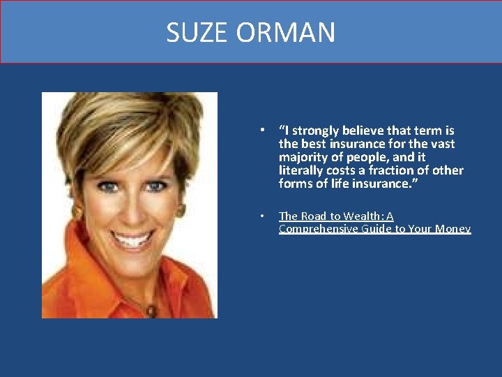 SUZE ORMAN • “I strongly believe that term is the best insurance for the