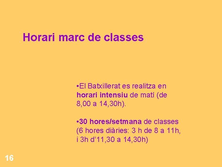 Horari marc de classes • El Batxillerat es realitza en horari intensiu de matí Horari marc de classes • El Batxillerat es realitza en horari intensiu de matí