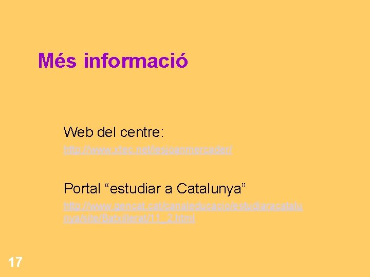 Més informació Web del centre: http: //www. xtec. net/iesjoanmercader/ Portal “estudiar a Catalunya” http: Més informació Web del centre: http: //www. xtec. net/iesjoanmercader/ Portal “estudiar a Catalunya” http: