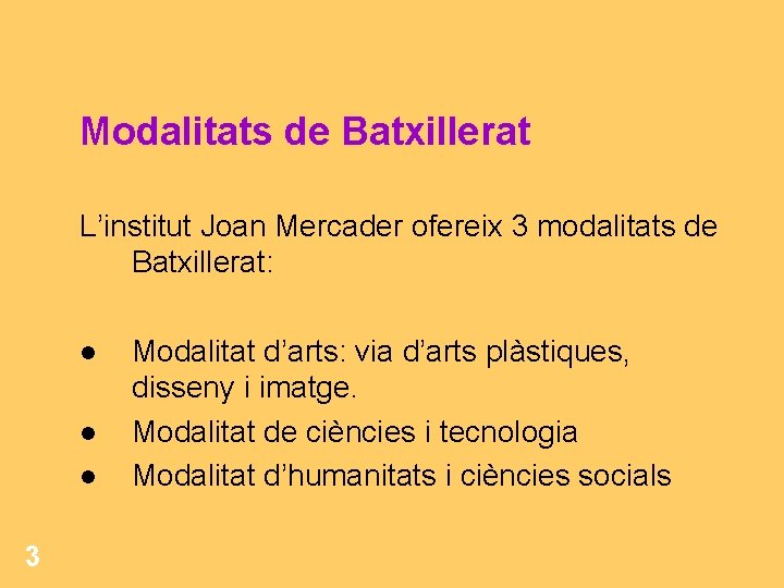 Modalitats de Batxillerat L’institut Joan Mercader ofereix 3 modalitats de Batxillerat: 3 Modalitat d’arts: Modalitats de Batxillerat L’institut Joan Mercader ofereix 3 modalitats de Batxillerat: 3 Modalitat d’arts: