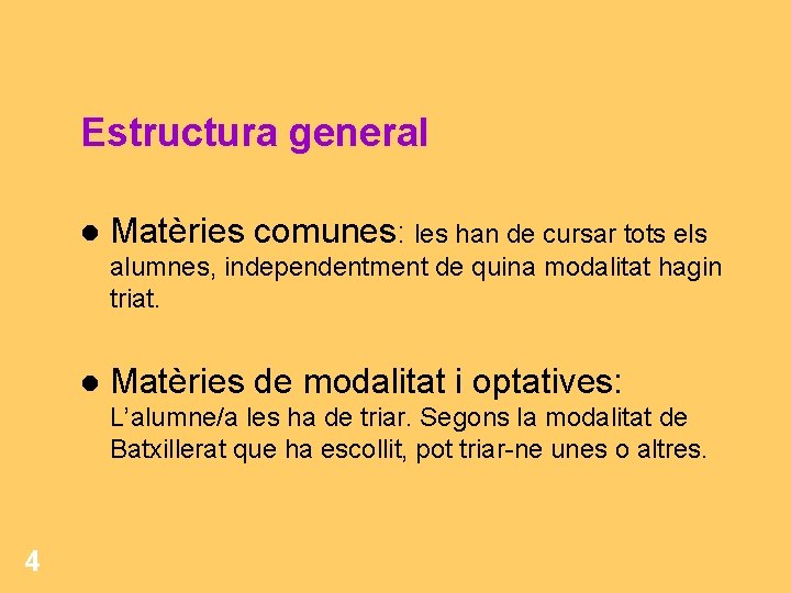 Estructura general Matèries comunes: les han de cursar tots els alumnes, independentment de quina Estructura general Matèries comunes: les han de cursar tots els alumnes, independentment de quina