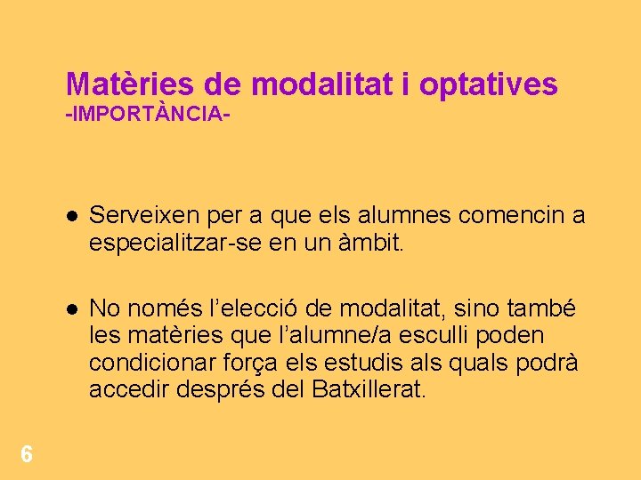Matèries de modalitat i optatives -IMPORTÀNCIA- 6 Serveixen per a que els alumnes comencin Matèries de modalitat i optatives -IMPORTÀNCIA- 6 Serveixen per a que els alumnes comencin