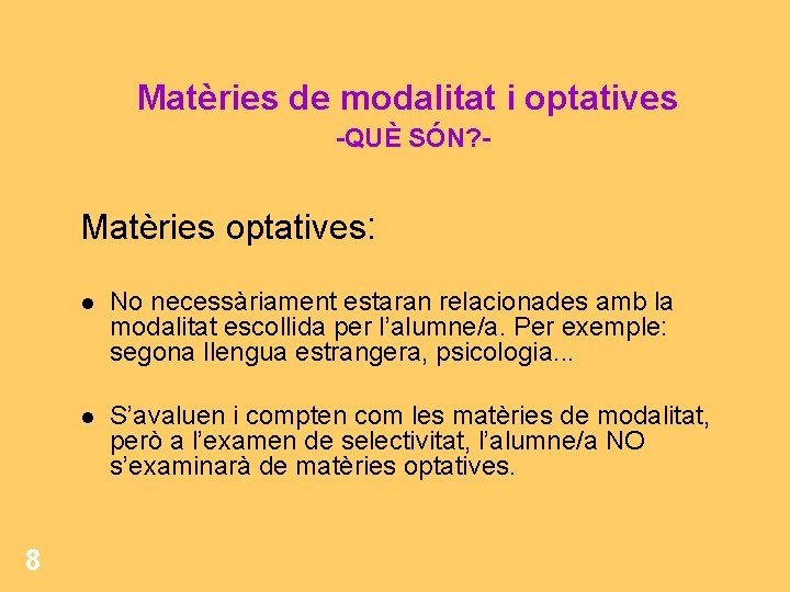 Matèries de modalitat i optatives -QUÈ SÓN? - Matèries optatives: 8 No necessàriament estaran Matèries de modalitat i optatives -QUÈ SÓN? - Matèries optatives: 8 No necessàriament estaran