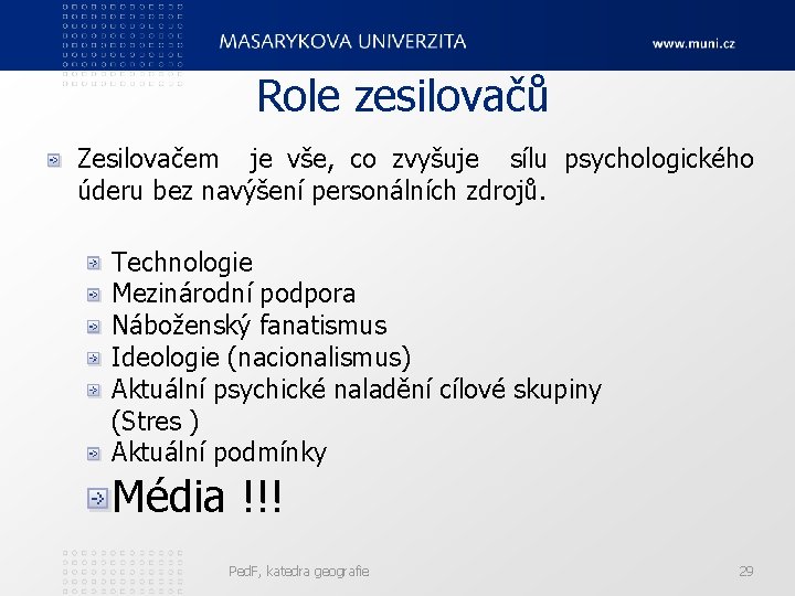 Role zesilovačů Zesilovačem je vše, co zvyšuje sílu psychologického úderu bez navýšení personálních zdrojů.