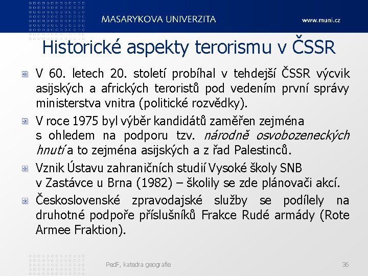 Historické aspekty terorismu v ČSSR V 60. letech 20. století probíhal v tehdejší ČSSR