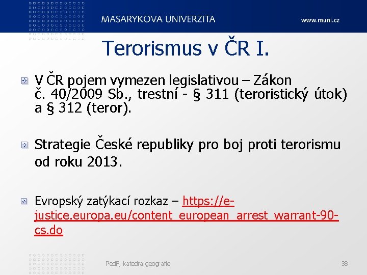 Terorismus v ČR I. V ČR pojem vymezen legislativou – Zákon č. 40/2009 Sb.
