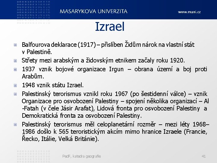 Izrael Balfourova deklarace (1917) – přislíben Židům nárok na vlastní stát v Palestině. Střety