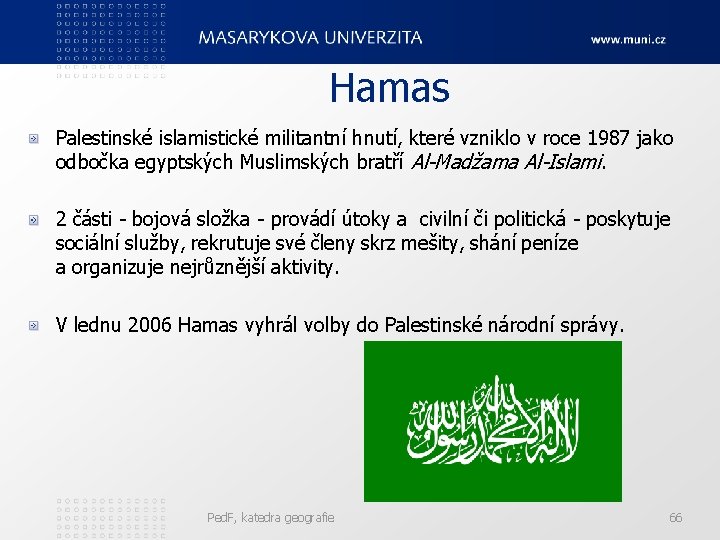 Hamas Palestinské islamistické militantní hnutí, které vzniklo v roce 1987 jako odbočka egyptských Muslimských