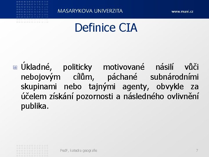 Definice CIA Úkladné, politicky motivované násilí vůči nebojovým cílům, páchané subnárodními skupinami nebo tajnými