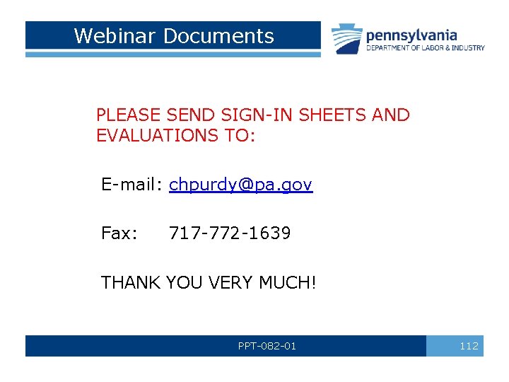 Webinar Documents PLEASE SEND SIGN-IN SHEETS AND EVALUATIONS TO: E-mail: chpurdy@pa. gov Fax: 717