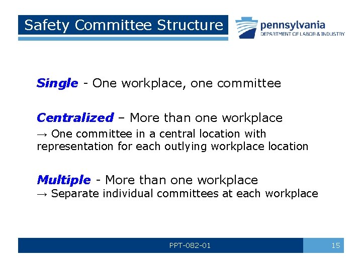Safety Committee Structure Single - One workplace, one committee Centralized – More than one