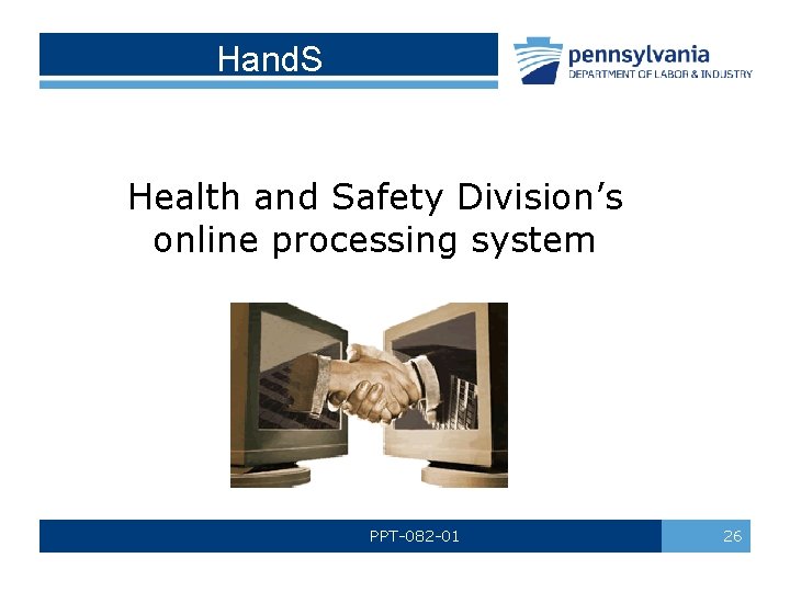 Hand. S Health and Safety Division’s online processing system PPT-082 -01 26 