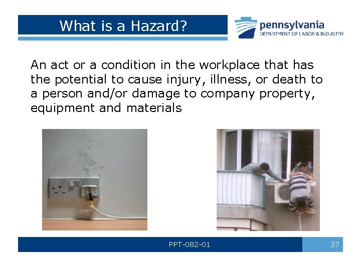 What is a Hazard? An act or a condition in the workplace that has