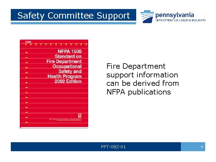 Safety Committee Support Fire Department support information can be derived from NFPA publications PPT-082