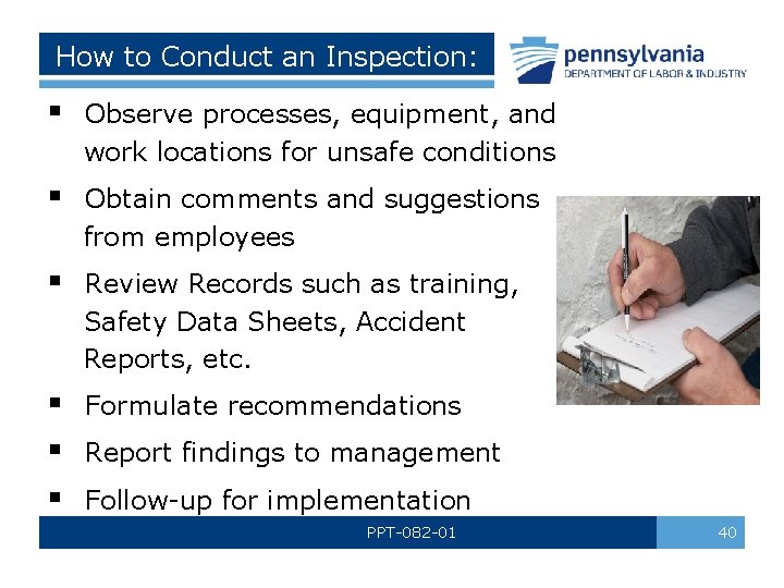 How to Conduct an Inspection: § Observe processes, equipment, and work locations for unsafe