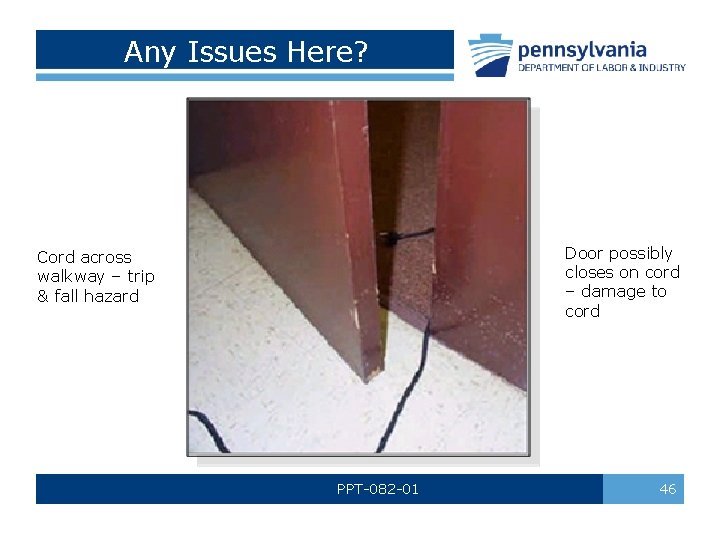 Any Issues Here? Door possibly closes on cord – damage to cord Cord across