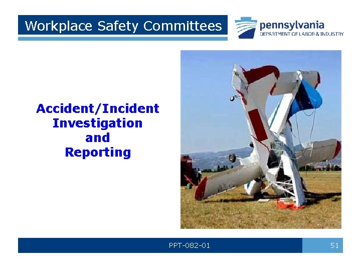 Workplace Safety Committees Accident/Incident Investigation and Reporting PPT-082 -01 51 