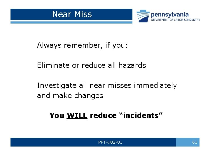 Near Miss Always remember, if you: Eliminate or reduce all hazards Investigate all near
