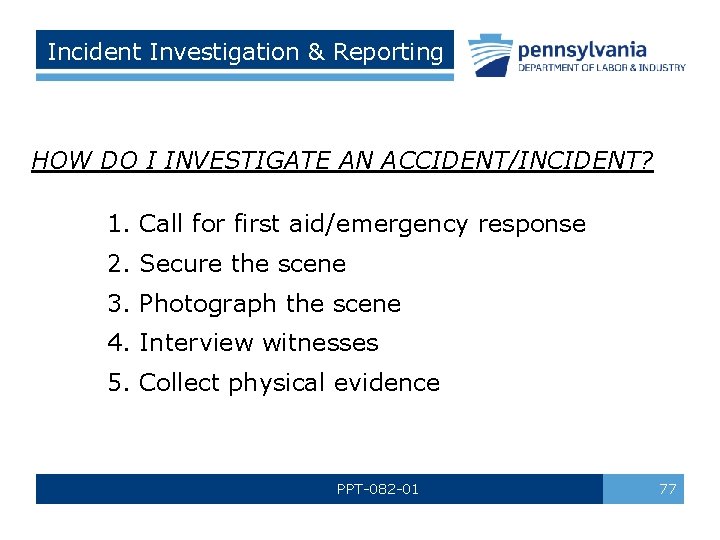 Incident Investigation & Reporting HOW DO I INVESTIGATE AN ACCIDENT/INCIDENT? 1. Call for first