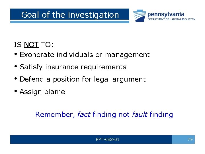 Goal of the investigation IS NOT TO: • Exonerate individuals or management • Satisfy