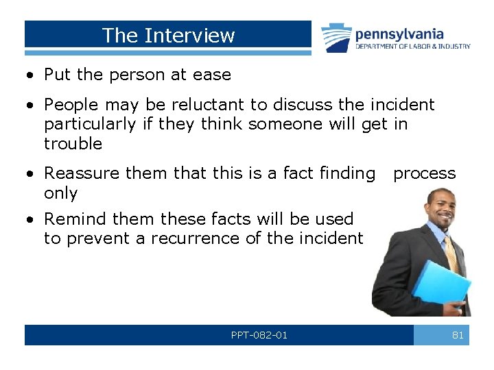 The Interview • Put the person at ease • People may be reluctant to