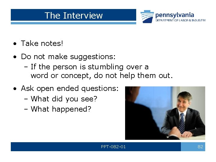 The Interview • Take notes! • Do not make suggestions: – If the person