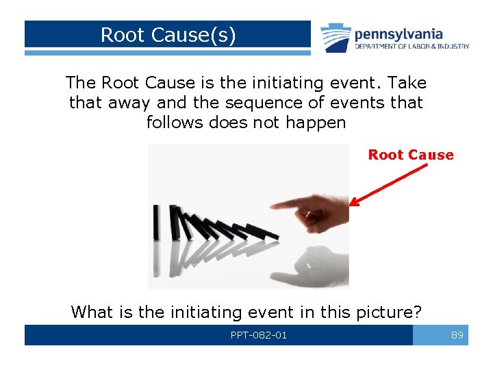 Root Cause(s) The Root Cause is the initiating event. Take that away and the