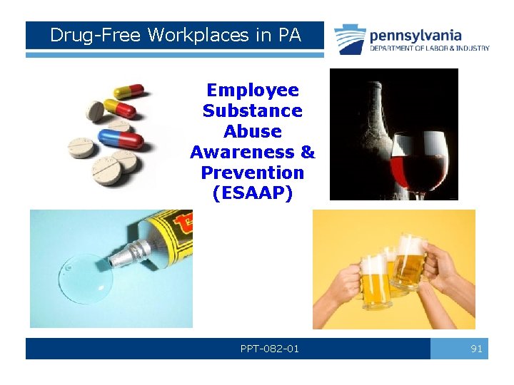 Drug-Free Workplaces in PA Employee Substance Abuse Awareness & Prevention (ESAAP) PPT-082 -01 91