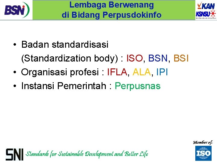 Lembaga Berwenang di Bidang Perpusdokinfo • Badan standardisasi (Standardization body) : ISO, BSN, BSI