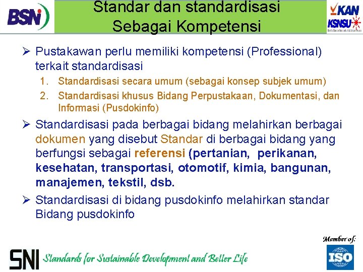 Standar dan standardisasi Sebagai Kompetensi Ø Pustakawan perlu memiliki kompetensi (Professional) terkait standardisasi 1.