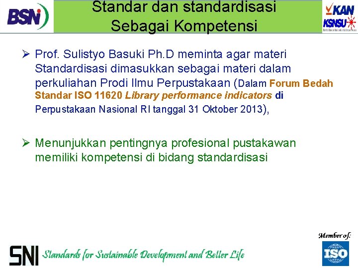 Standar dan standardisasi Sebagai Kompetensi Ø Prof. Sulistyo Basuki Ph. D meminta agar materi