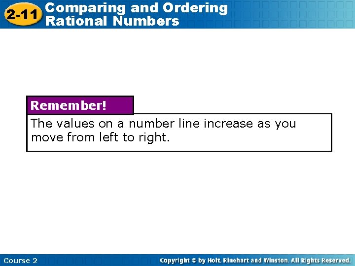 Comparing and Ordering 2 -11 Rational Numbers Remember! The values on a number line