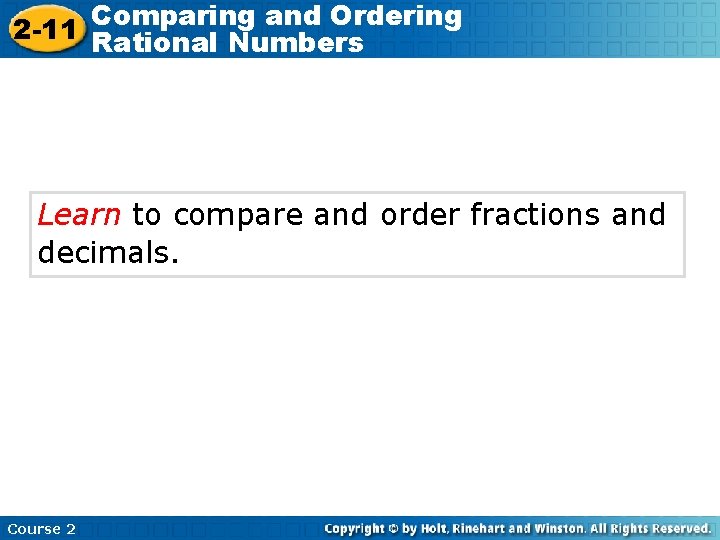 Comparing and Ordering 2 -11 Rational Numbers Learn to compare and order fractions and