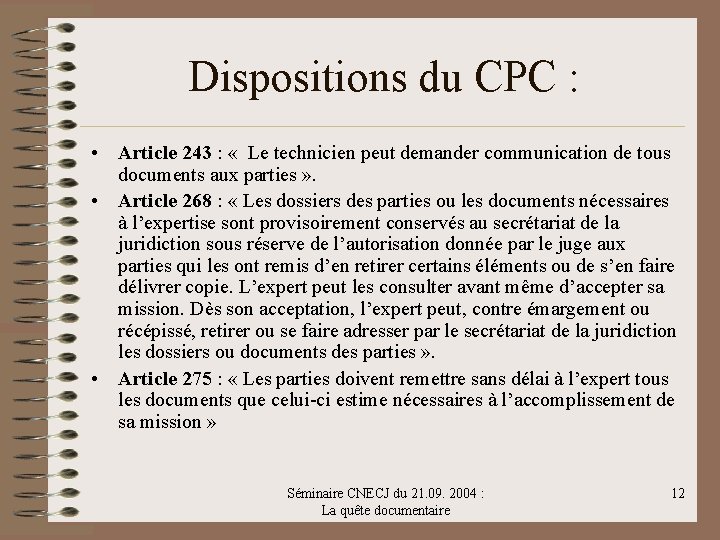 Dispositions du CPC : • Article 243 : « Le technicien peut demander communication
